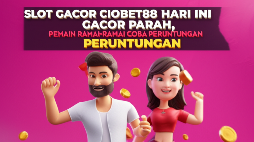 Slot Gacor Ciobet88 Hari Ini Gacor Parah Pemain Ramai Ramai Coba Peruntungan
